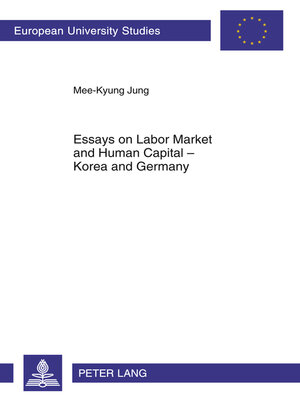 cover image of Essays on Labor Market and Human Capital – Korea and Germany